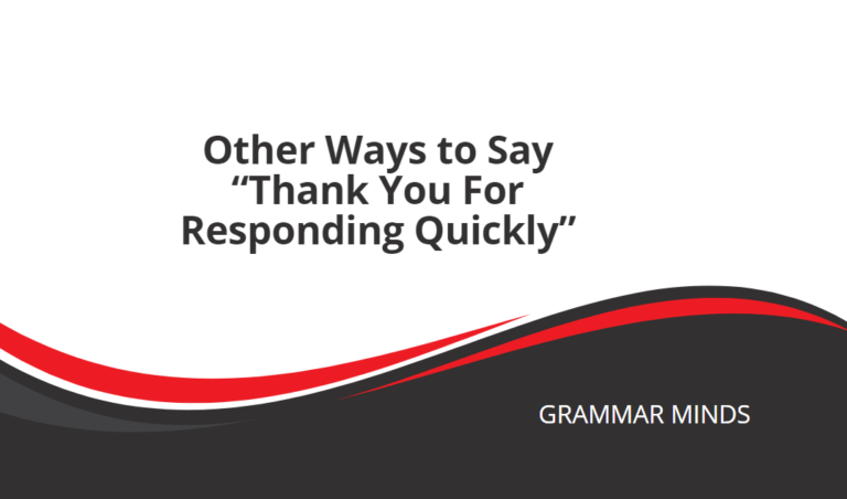 Other Ways to Say “Thank You For Responding Quickly”