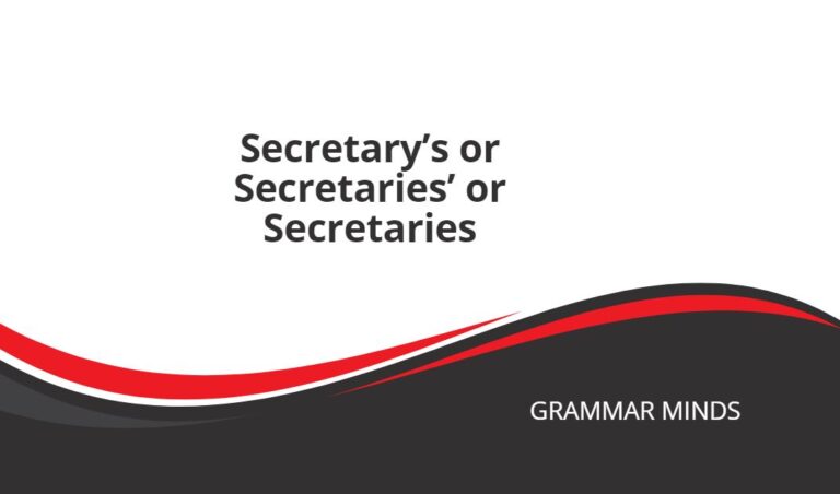 Secretary’s or Secretaries’ or Secretaries