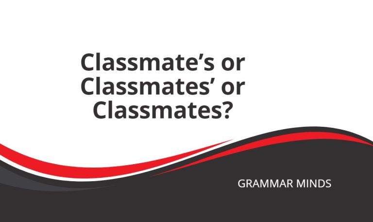 Classmate’s or Classmates’ or Classmates?