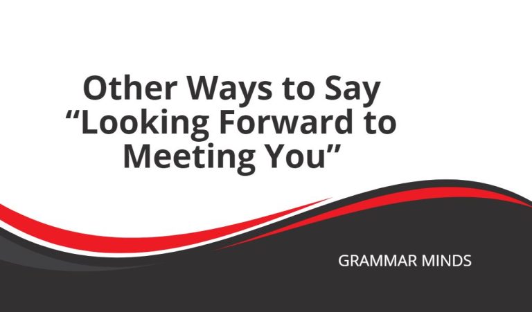 Other Ways to Say “Looking Forward to Meeting You”
