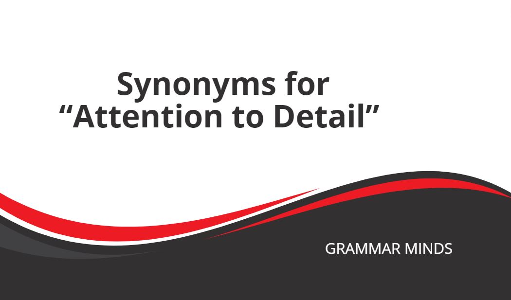 synonym to attention to detail