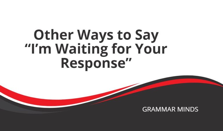 Other Ways to Say “I’m Waiting for Your Response”