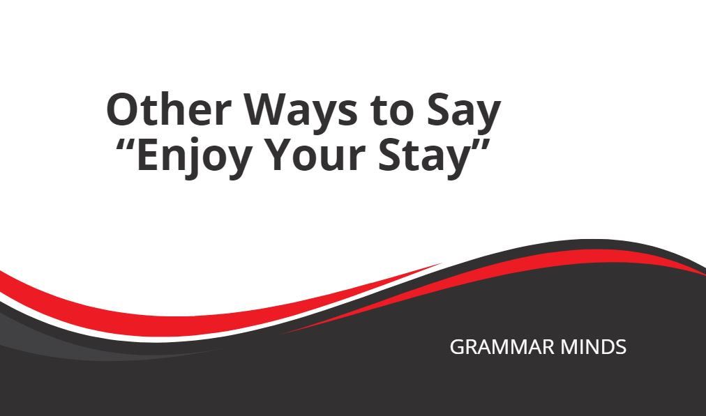 Other ways to say enjoy your stay