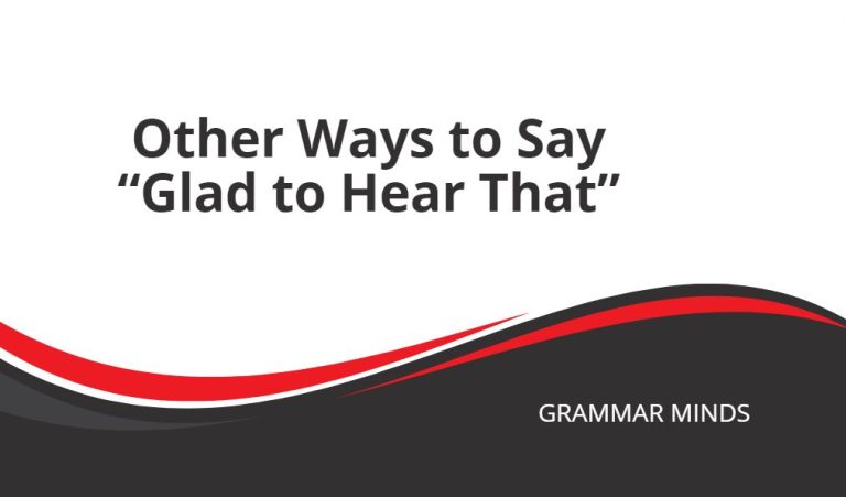 Other Ways to Say “Glad to Hear That”