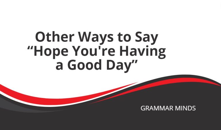 Other Ways to Say “Hope You’re Having a Good Day”