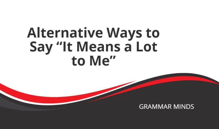 Alternative Ways to Say “It Means a Lot to Me”