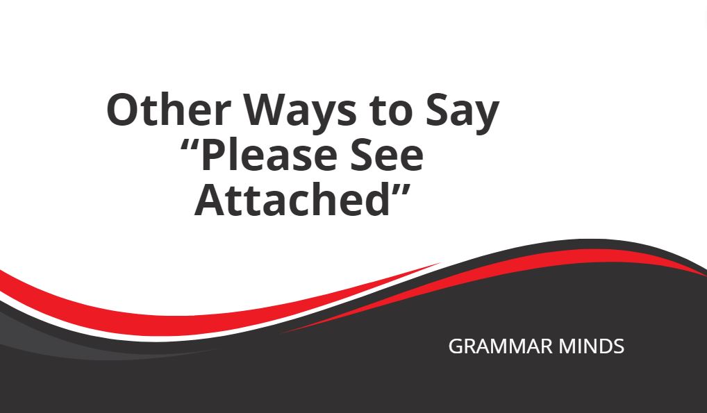 other ways to say please see attached