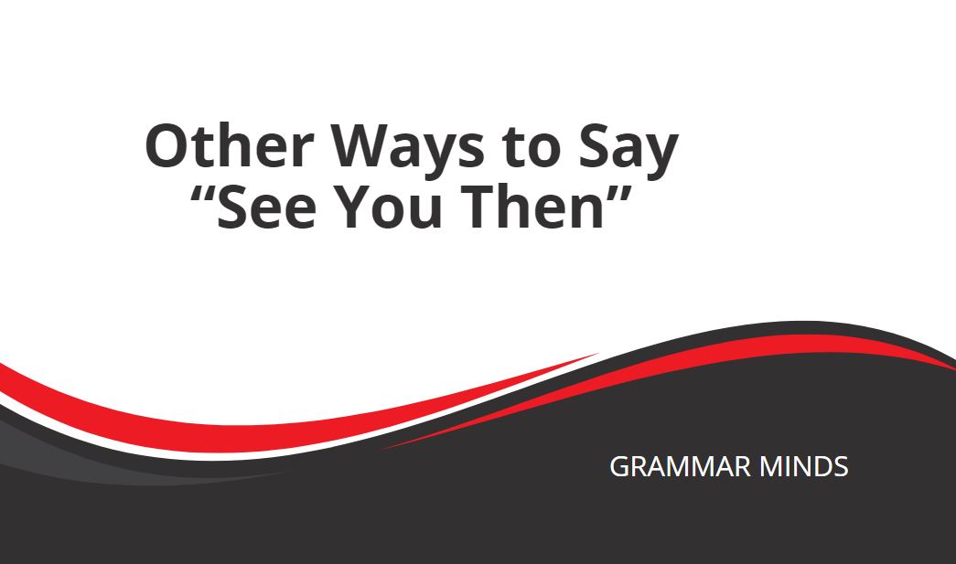 other ways to say see you then