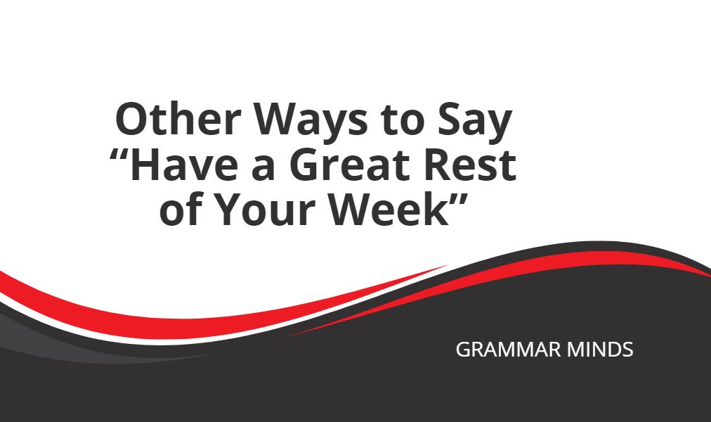 synonym for Have a great rest of the week