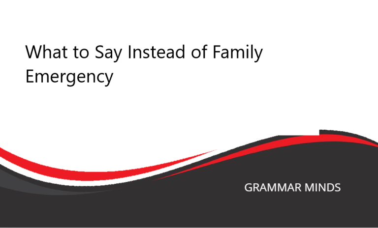 What to Say Instead of “Family Emergency”