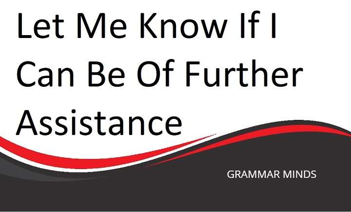 Let Me Know if I Can Be of Further Assistance: A Guide to Alternative Phrases for Effective Communication