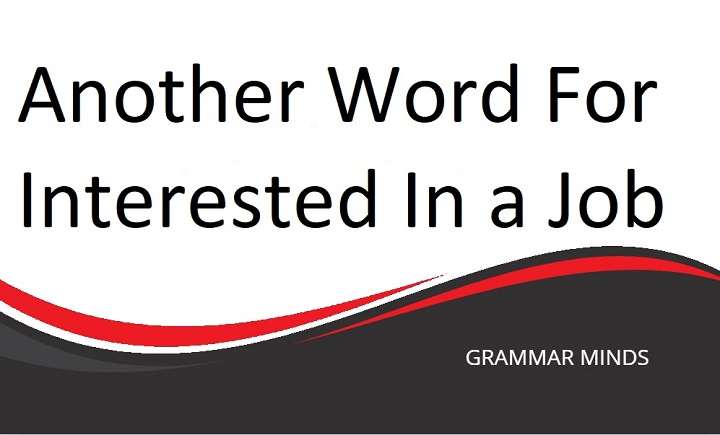 Alternative Words for “Interested in a Job” – Freshen Up Your Vocabulary!