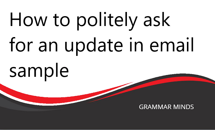 How to Politely Ask for an Update in an Email: A Comprehensive Guide