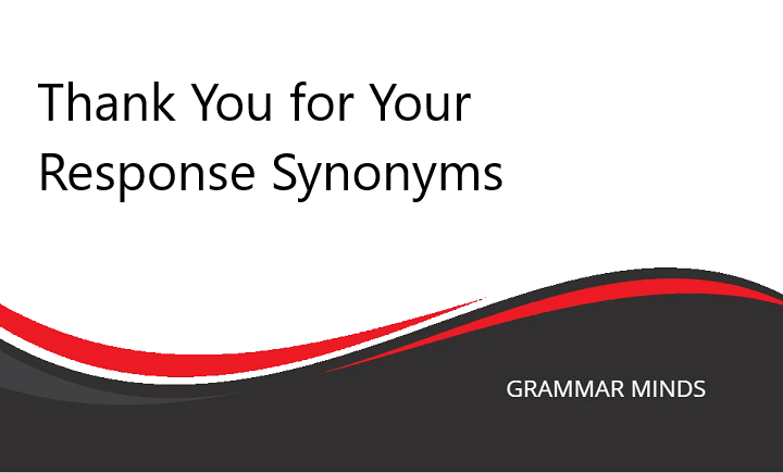 Alternative Synonyms for “Thank You for Your Response”