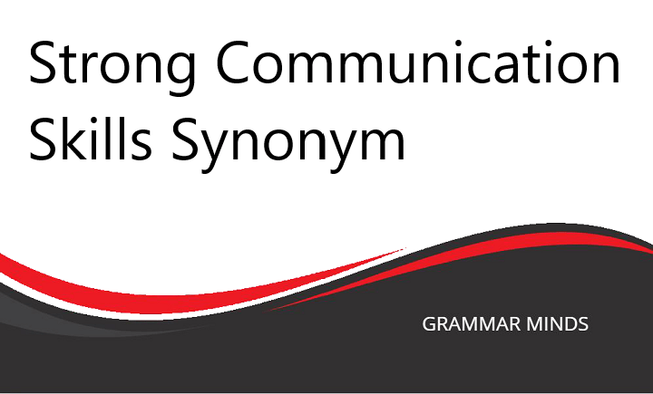 Synonyms for “Strong Communication Skills” to Diversify Your Vocabulary