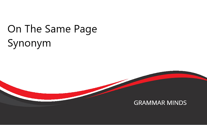 Alternative Phrases for “On the Same Page”