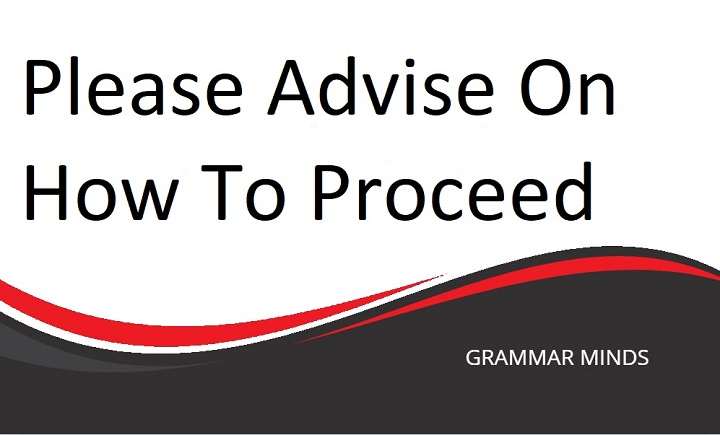 How to Stop Using the Phrase “Please Advise on How to Proceed” and Sound More Professional