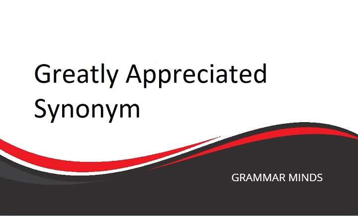 Synonyms for “Greatly Appreciated”: Elevate Your Language in Any Situation