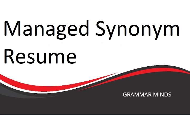 Managed Synonym Resume: Elevate Your Resume Writing with Creative Alternatives