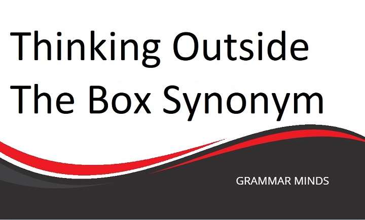 Creative Synonyms for “Thinking Outside the Box”