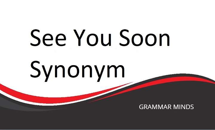 Synonyms for “See You Soon” to Enhance Your Conversations