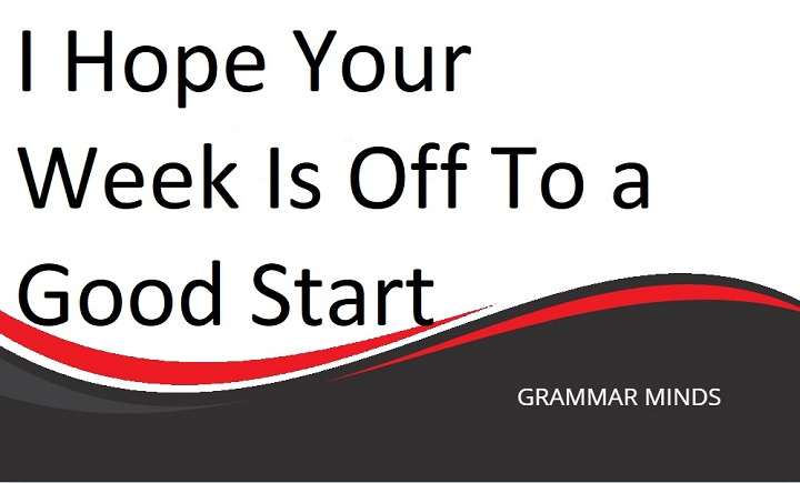 Best Alternatives to “I Hope Your Week Is Off to a Good Start”