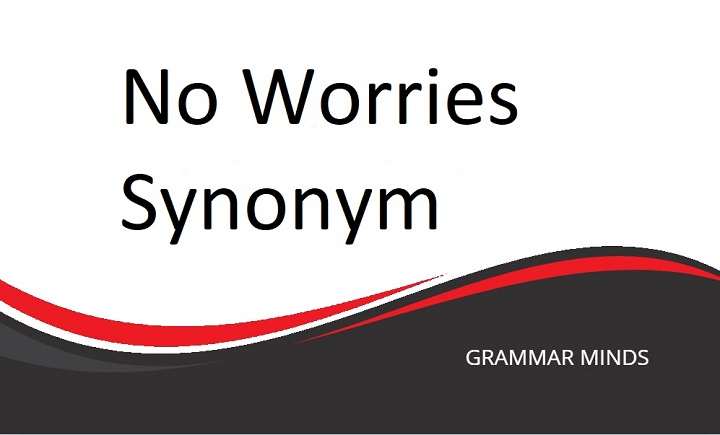 Synonyms for “No Worries”: Expanding Your Vocabulary for Effective Communication