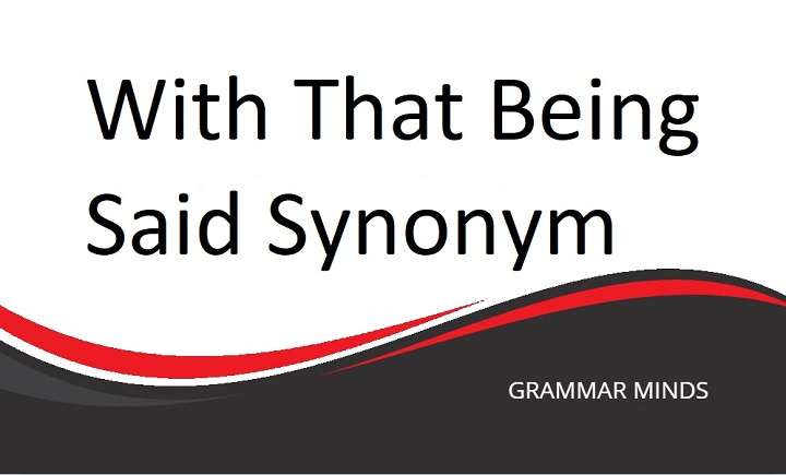 Top Synonyms for “With That Being Said” – Elevate Your Vocabulary