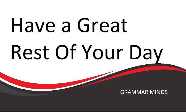 10 Alternative Ways to Say “Have a Great Rest of Your Day”