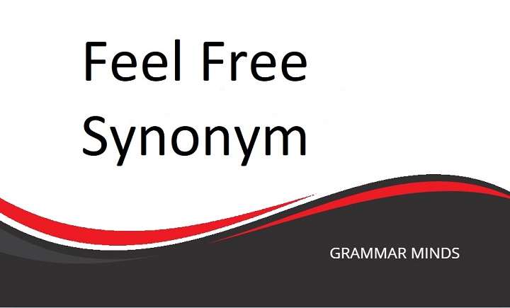 Discover the Best Synonyms for “Feel Free” to Enhance Your Conversations