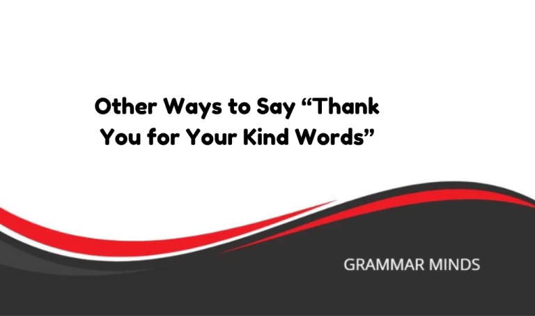 Other Ways to Say “Thank You for Your Kind Words”